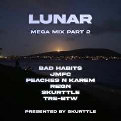 LUNAR ft. (SKURTTLE, BAD HABITS, JMFC, RE!GN,TRE-BTW, PEACHES)