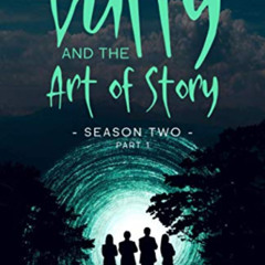 READ KINDLE 💚 Buffy and the Art of Story Season Two Part 1: Threats, Lies, and Surpr