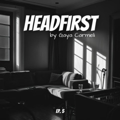 HEADFIRST by Gaya Carmeli - Ep. 5 / November 2025