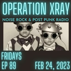 Operation XRAY EP 89 - Feb 24, 2023