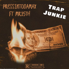 Pressintodamax x Mr.35th - Trap Junkie