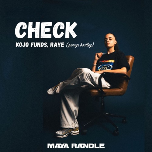 Check - Kojo Funds, RAYE (Maya Randle Bootleg)