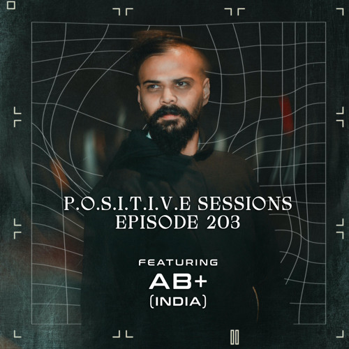 PS203 - AB+ presents P.O.S.I.T.I.V.E SESSIONS - EPISODE.203 - featuring : AB+