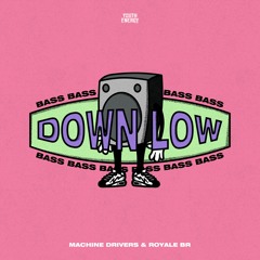 Machine Drivers & Royale BR  - Bass Down Low