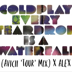 Coldplay - Every Teardrop Is A Waterfall(Avicii 'Tour' Mix) X ALEX