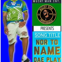 Nor To Name Dae Play By Muzay Man