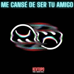 ME CANSÉ DE SER TU AMIGO (PROD. BY ANDRES MELZ)