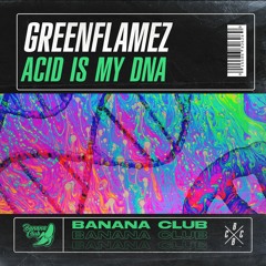 BC056 // GreenFlamez - Acid Is My DNA