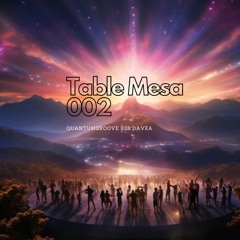 Table Mesa Sessions 002 - QuantumGroove B2B DaveA