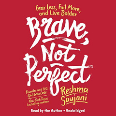 [READ] KINDLE 📜 Brave, Not Perfect: Fear Less, Fail More, and Live Bolder by  Reshma