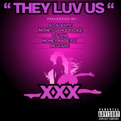 Ao Aliente’, MoneyGangDeeDee, O.F Sha, Moneymade Eli, Big Take - They Luv Us