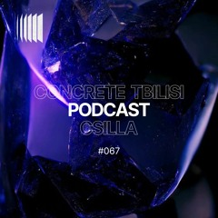 Concrete Tbilisi Podcast 067 - CSILLA