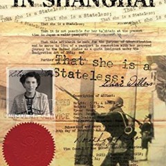 Access EPUB KINDLE PDF EBOOK Stateless in Shanghai by  Liliane Willens ✓