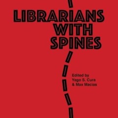 [DOWNLOAD] Librarians With Spines: Information Agitators In An Age Of Stagnation (Volume 1)