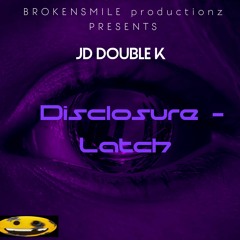 DISCLOSURE - Latch [JD DOUBLE K] remix