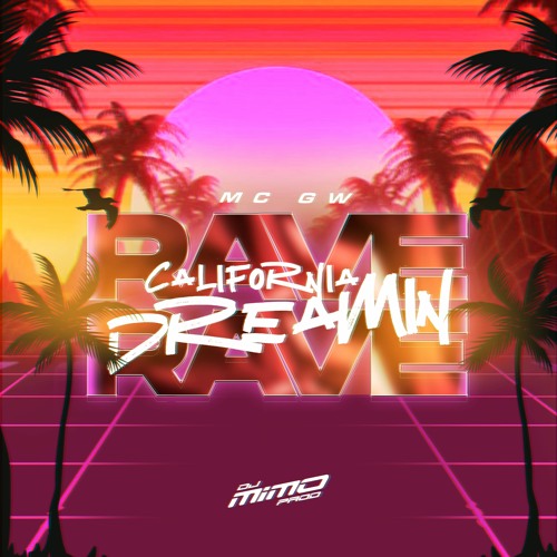RAVE CALIFORNIA DREAMIN' - MC GW - Pirocada Violenta (DJ Mimo Prod.)