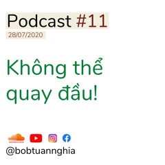 Podcast #11 | Không thể quay đầu! | Bob Tuan Nghia