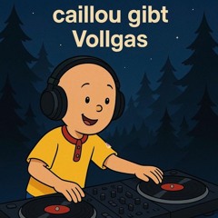 Caillou gibt Vollgas 172BPM