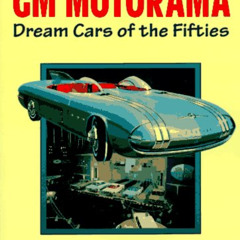 Get KINDLE 💓 The Gm Motorama: Dream Cars of the Fifties by  Bruce Berghoff PDF EBOOK