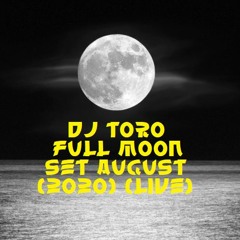 DJ TORO - FULL MOON SET AUGUST (2020) (LIVE)