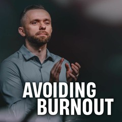 Avoiding Burnout // Pastor Vlad