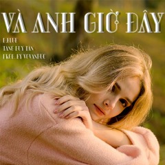 Và Anh Giờ Đây - D.Blue x Tăng Duy Tân (Prod. By VoVanDuc)