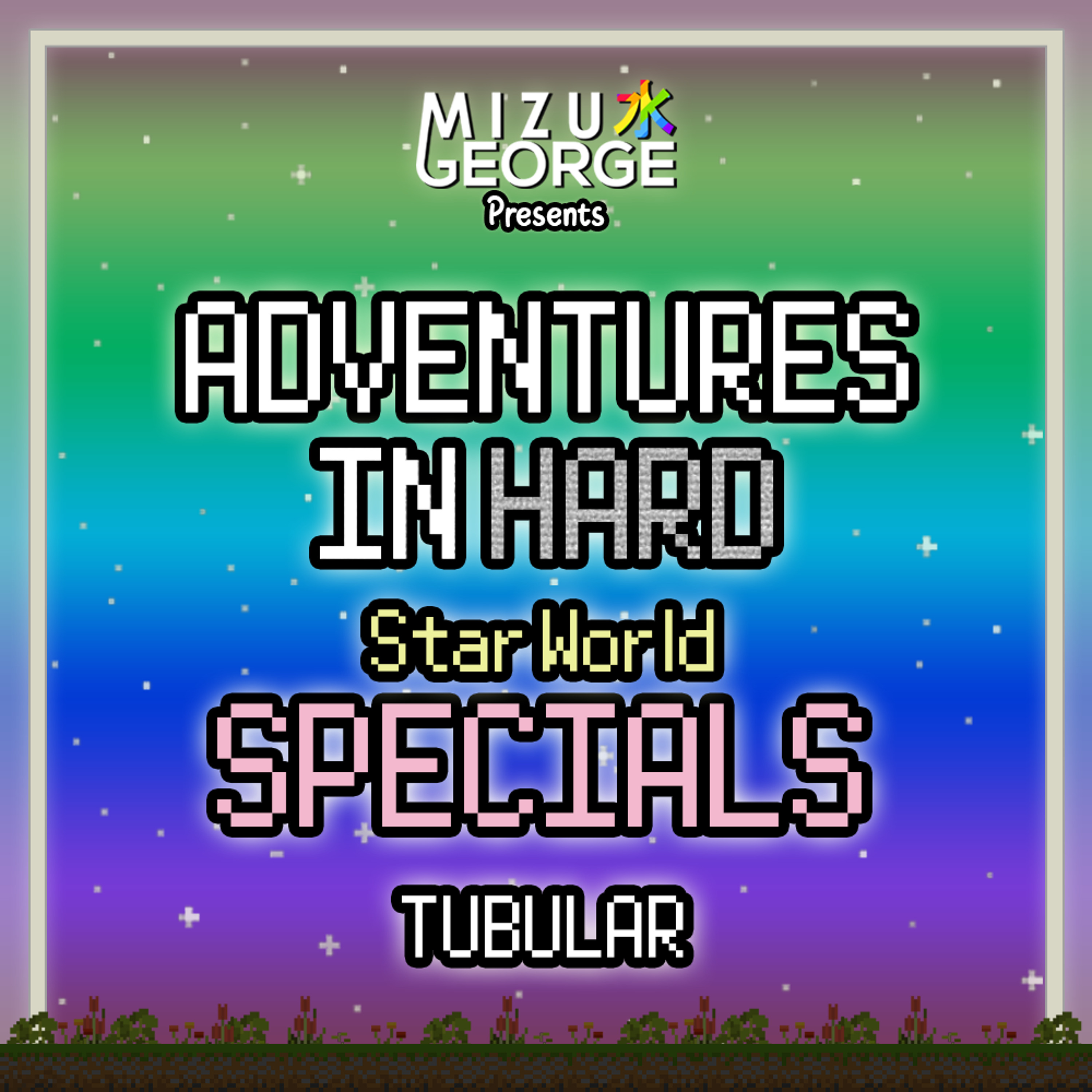 Adventures in Hard: Star World - SPECIAL: TUBULAR episode artwork