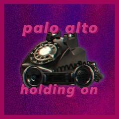 Palo Alto - Holding On