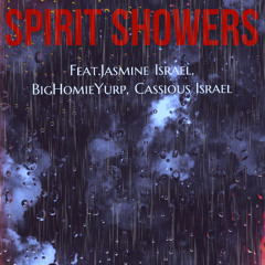 Spirit Showers Feat. Jasmine Israel, Big Homie Yurp, Cassious Israel
