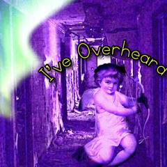 I’ve Overheard (prod. Hellasmoke)