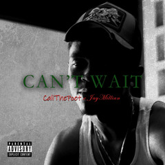 Can’t Wait (ft. Jay Millian)