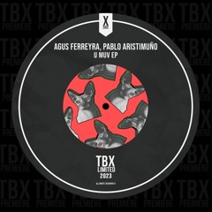 Premiere: Agus Ferreyra, Pablo Aristimuno - U Muv [TBX Limited]