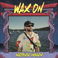 WAX ON 002 - Nathan Inman