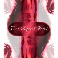 TWO EYED BULLET