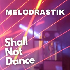Melodrastik - Shall Not Dance