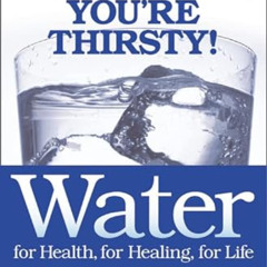 Get EPUB 💘 Water: For Health, for Healing, for Life: You're Not Sick, You're Thirsty