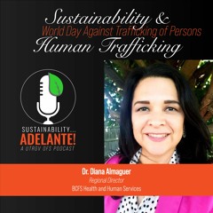 Sustainability Adelante Episode 25 - Human Trafficking and Sustainability with Dr. Diana Alamaguer