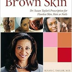 [GET] EPUB KINDLE PDF EBOOK Brown Skin: Dr. Susan Taylor's Prescription for Flawless Skin, Hair,