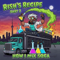 RISH'S RECIPE PART 2- 2025 SOCA MIX