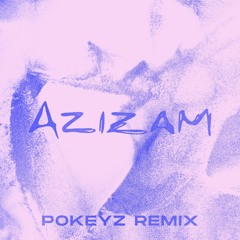 Azizam (Pokeyz Remix)