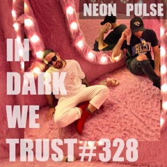 Neon Pulse - IN DARK WE TRUST #328