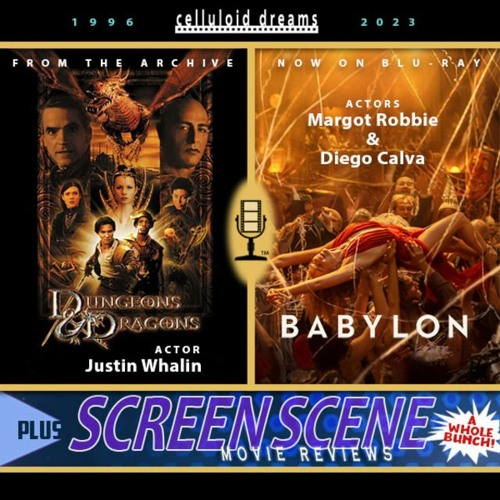 JUSTIN WHALIN (DUNGEONS & DRAGONS 2000) + BABYLON + ALL NEW MOVIE REVIEWS (CELLULOID DREAMS) 3-30-23