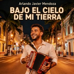 Bajo el Cielo de Mi Tierra (Arlando Javier Mendoza)