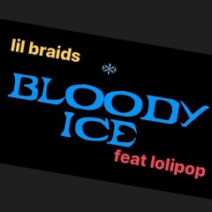 Lil Braids - Bloody ICE  (feat. Lolipop)