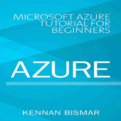 [ACCESS] KINDLE ✅ Azure: Microsoft Azure Tutorial for Beginners by  Kennan Bismar,Sky
