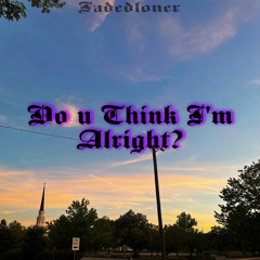 Do u Think I’m Alright? [voltic x thislandis x tommy g]