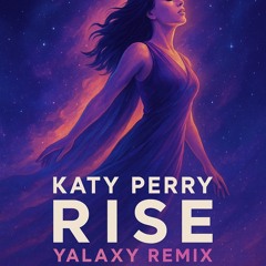 Katy Perry - Rise (YALAXY Remix)