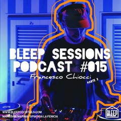 FRANCESCO CHIOCCI Bleep Sessions Podcast Pt. 2 #015
