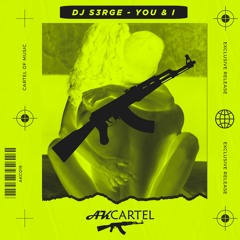 DJ S3RGE - You & I (Original Mix) [AK CARTEL]