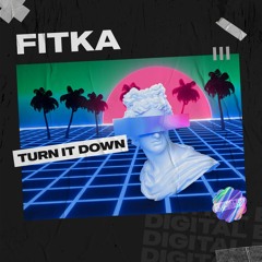 FITKA - Turn It Down [OUT NOW]
